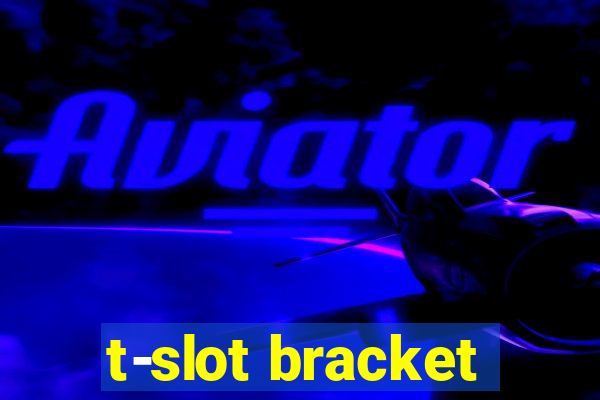 t-slot bracket