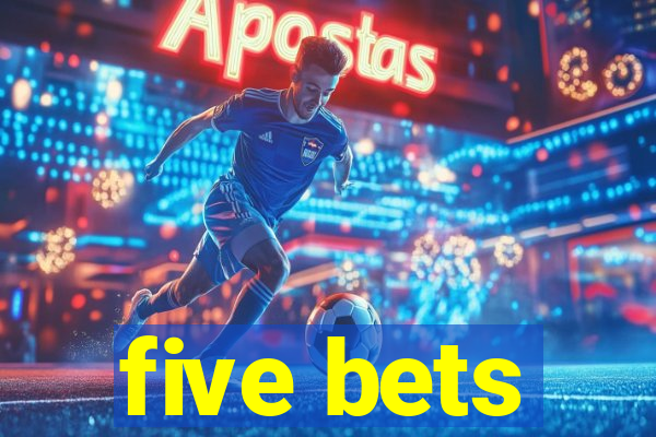 five bets