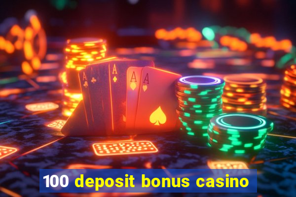 100 deposit bonus casino