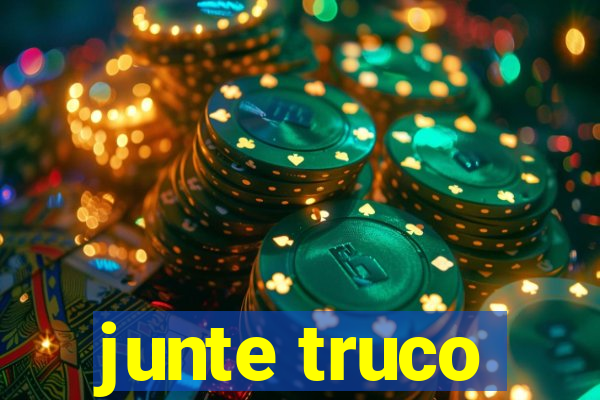 junte truco