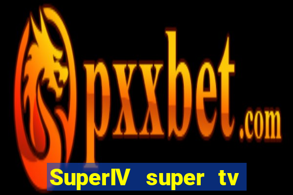 SuperIV super tv ao vivo super tv ao vivo -