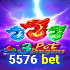 5576 bet