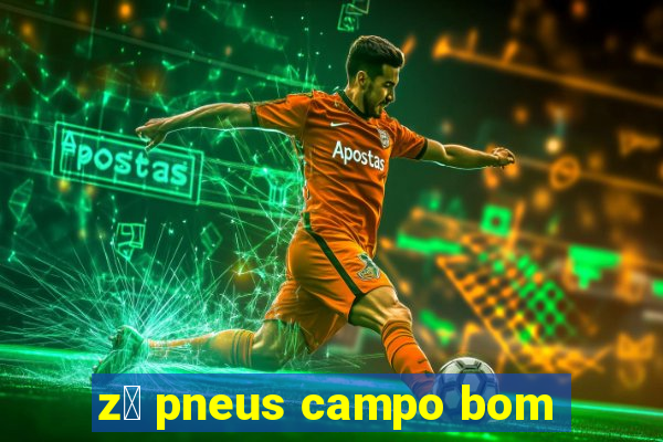 z茅 pneus campo bom