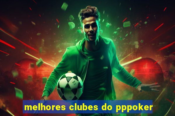 melhores clubes do pppoker