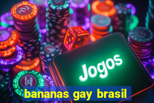 bananas gay brasil