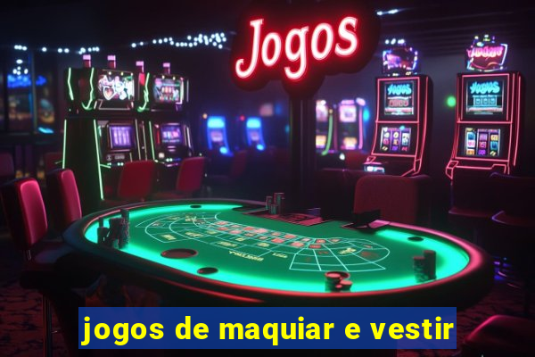 jogos de maquiar e vestir