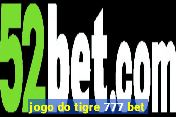 jogo do tigre 777 bet