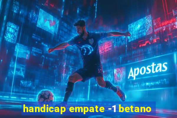 handicap empate -1 betano