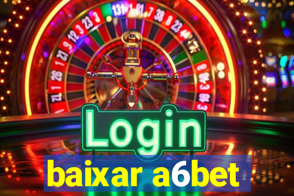 baixar a6bet