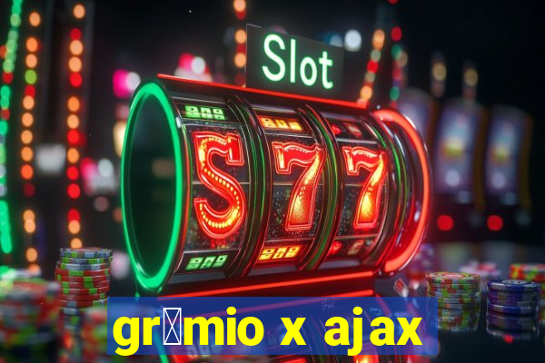 gr锚mio x ajax