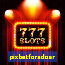 pixbetforadoar