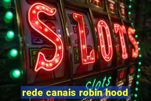 rede canais robin hood