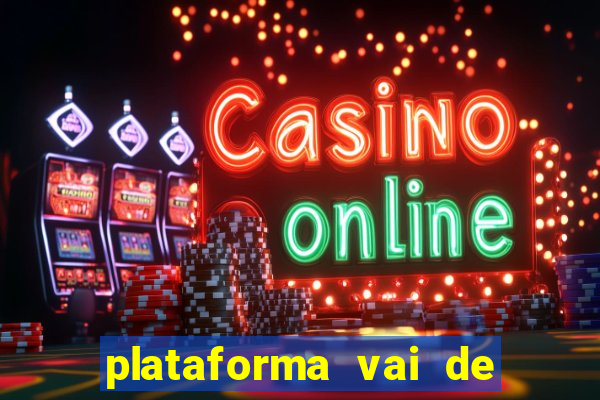 plataforma vai de bet paga