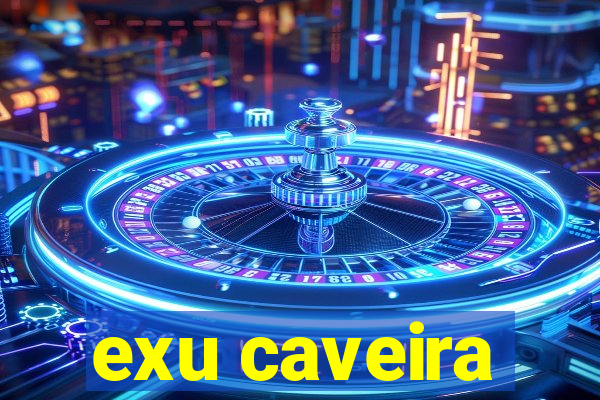 exu caveira