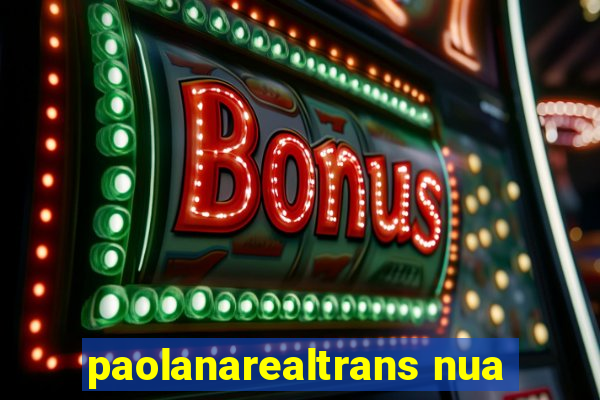 paolanarealtrans nua