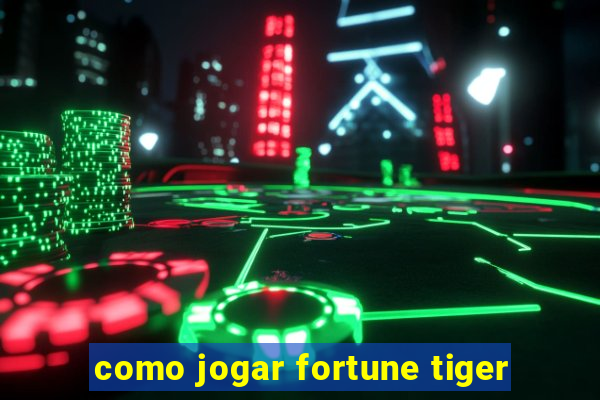 como jogar fortune tiger