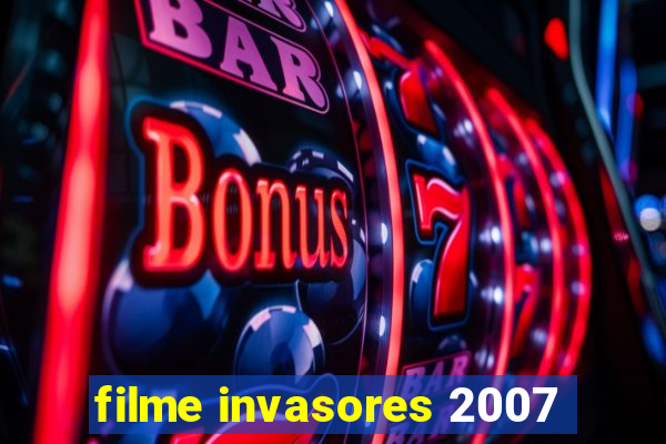 filme invasores 2007