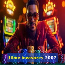 filme invasores 2007