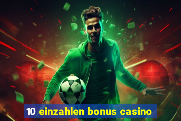 10 einzahlen bonus casino