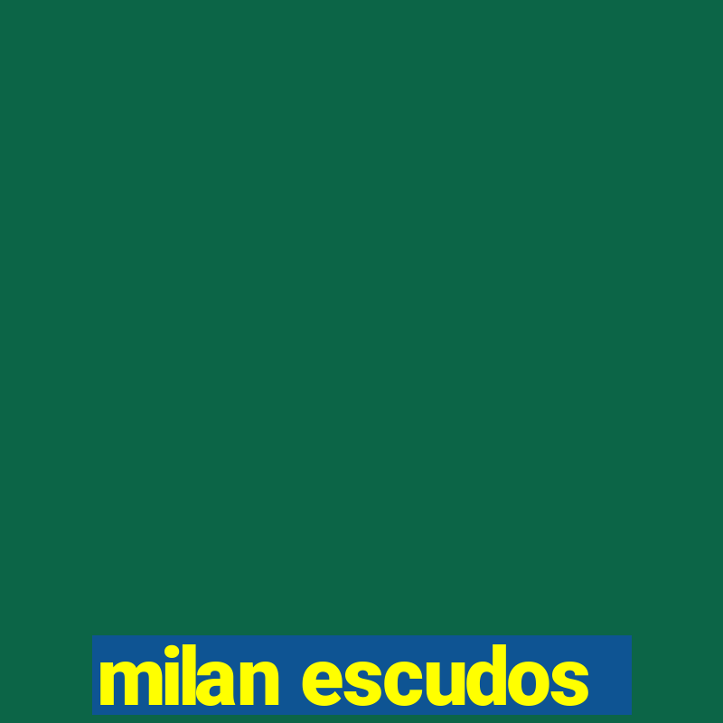 milan escudos