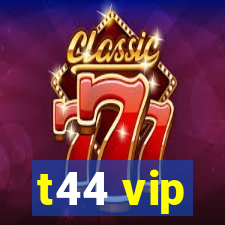 t44 vip