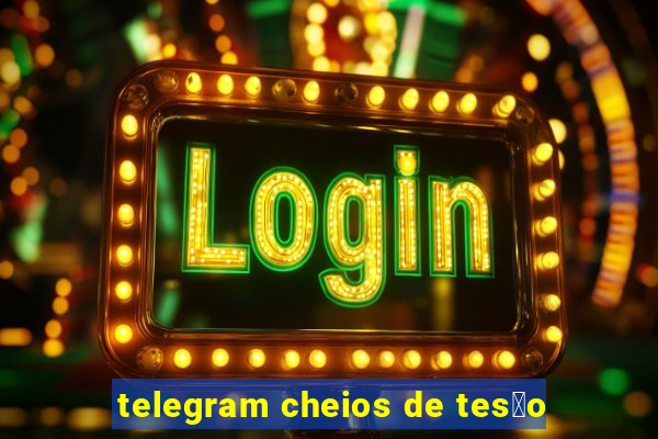 telegram cheios de tes茫o