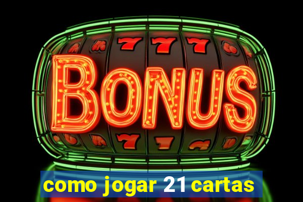 como jogar 21 cartas