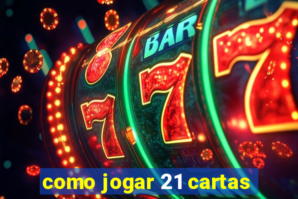 como jogar 21 cartas