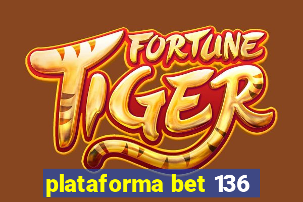 plataforma bet 136