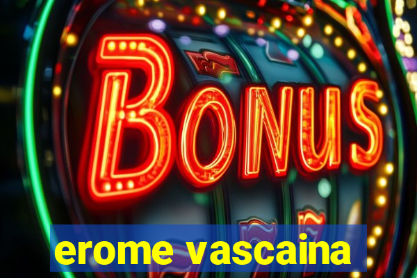 erome vascaina