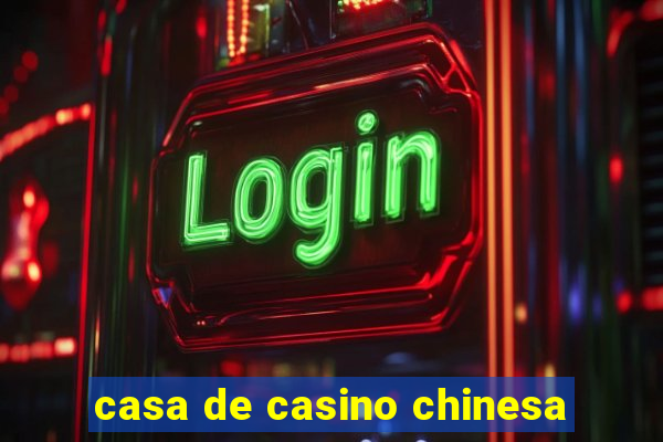 casa de casino chinesa