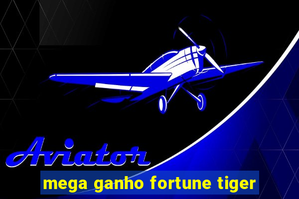 mega ganho fortune tiger