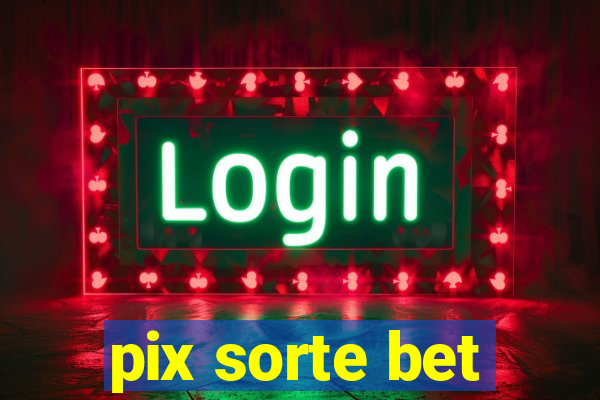 pix sorte bet