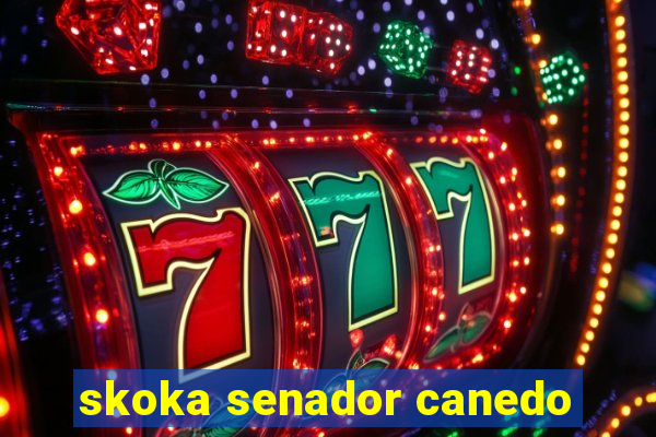 skoka senador canedo