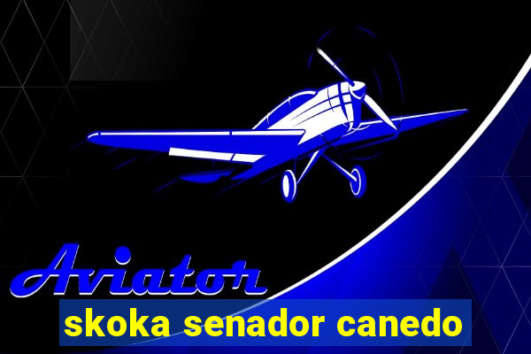 skoka senador canedo