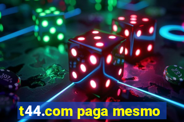 t44.com paga mesmo