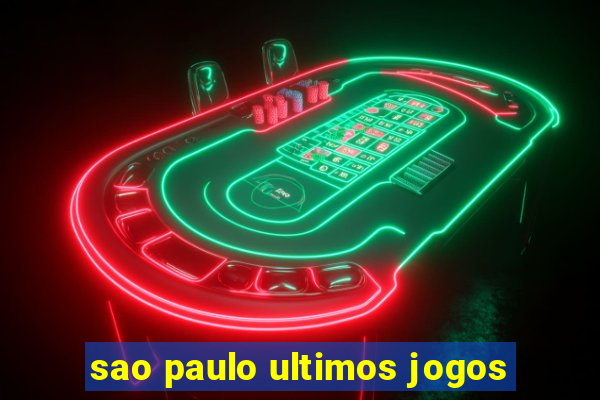 sao paulo ultimos jogos