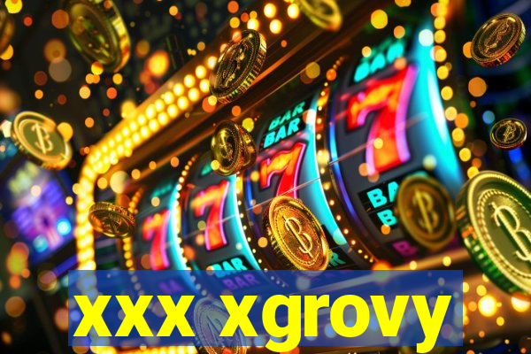 xxx xgrovy