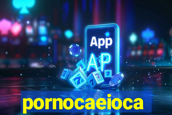 pornocaeioca