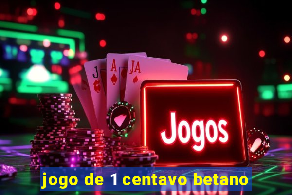 jogo de 1 centavo betano