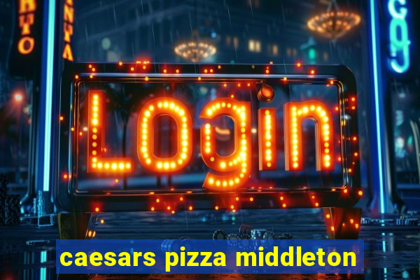 caesars pizza middleton