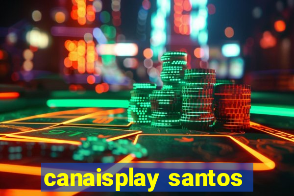 canaisplay santos