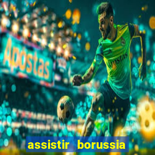 assistir borussia dortmund x barcelona futemax