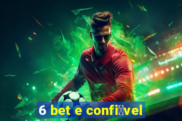 6 bet e confi谩vel