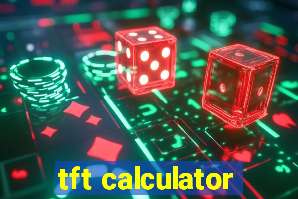 tft calculator