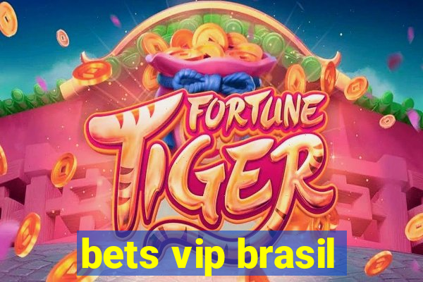 bets vip brasil