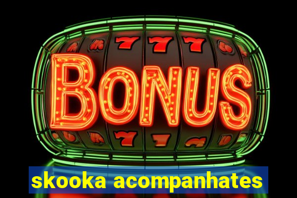 skooka acompanhates