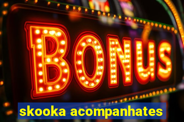 skooka acompanhates