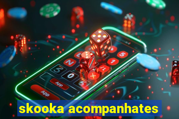 skooka acompanhates