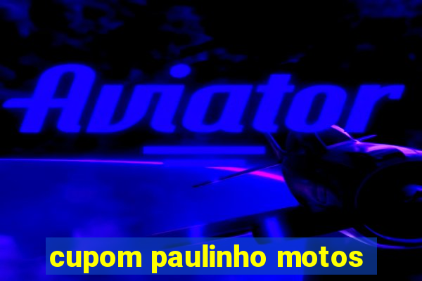 cupom paulinho motos